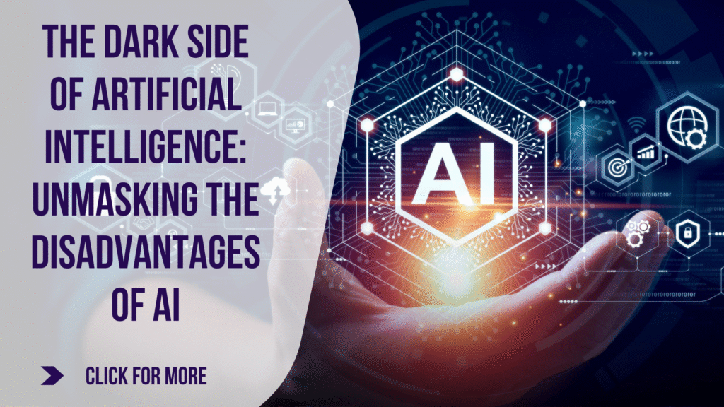 The Dark Side of Artificial Intelligence: Unmasking the Disadvantages of AI
