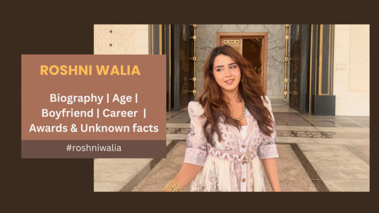 roshni-walia-biography-age-boyfriend-career-awards-and-unknown-facts-redefined/